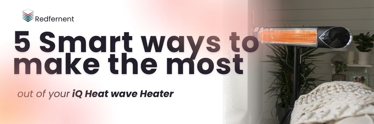 5 Smart Ways to make the most of your iQ Heat Wave Infrared Heater this coming winter
