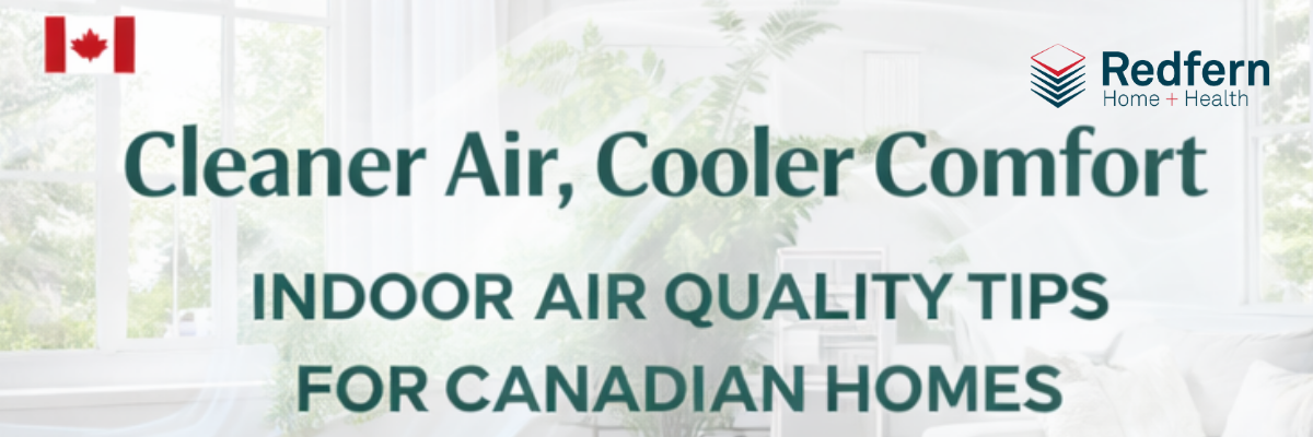 Cleaner Air, Cooler Comfort - Indoor A Quality Tips for Canadian Homes
